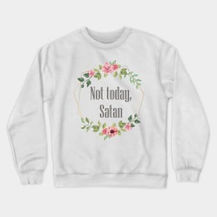 Not Today Satan | Funny Saying Witty Comment Crewneck Sweatshirt